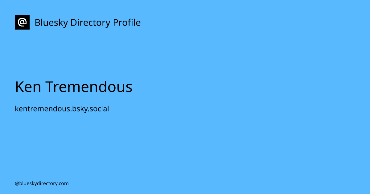 Ken Tremendous on bsky - Profiles - Bluesky Directory
